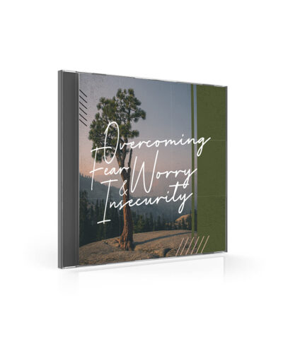 Overcoming Fear, Worry, and Insecurity